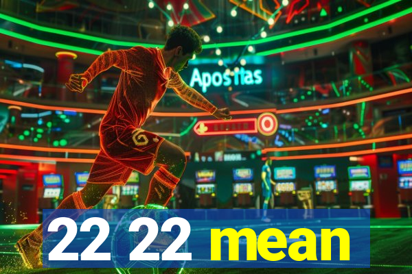 22 22 mean